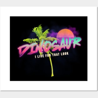 Dinosaur I Live For That Look Posters and Art